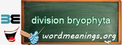 WordMeaning blackboard for division bryophyta
